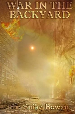 War in the Backyard by Spike Bowan