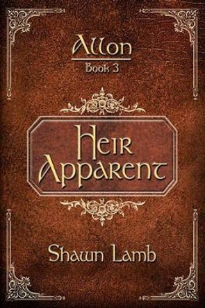 Allon Book 3 - Heir Apparent Shawn Lamb 9780982920411