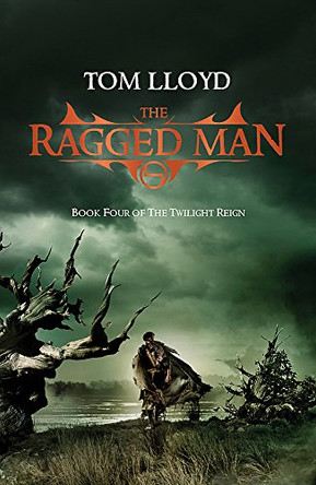 The Ragged Man: Book Four of The Twilight Reign Tom Lloyd 9780575085602