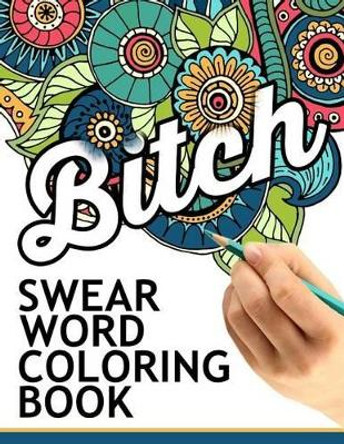 Swear words coloring book: Hilarious Sweary Coloring book For Fun and Stress Relief Rude Team 9781534771789