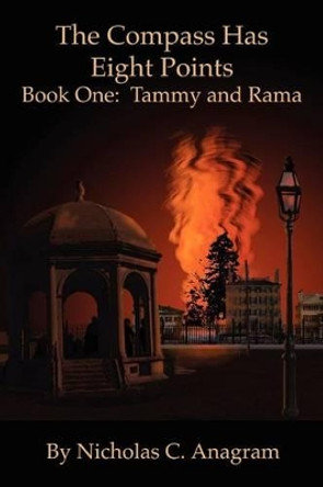 The Compass Has Eight Points: Book One: Tammy and Rama Nicholas C Anagram 9780595218394