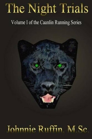 The Night Trials: Volume I Of The Caanlin Running Series Johnnie Ruffin 9781502765154