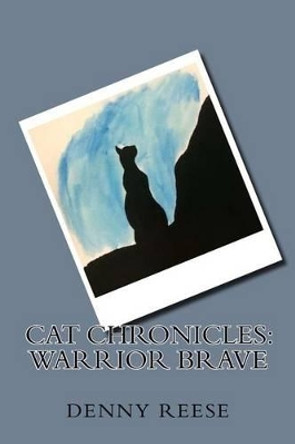 Cat Chronicles: Warrior Brave Denny Reese 9781535363655
