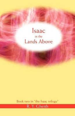 Isaac in the Lands Above by R Y Gheith