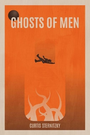 Ghosts of Men Curtis Sternitzky 9781092776981