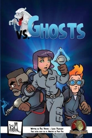 vs. Ghosts: Complete Ghosthunting Tabletop Roleplaying Game Lucus Palosaari 9781535366458