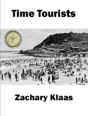 Time Tourists Zachary Klaas 9780557237494