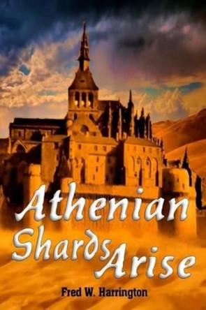 Athenian Shards Arise by Fred W Harrington