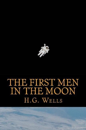 The First Men in the Moon H G Wells 9781545400029