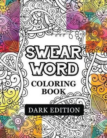 Swear words coloring book Dark Edition: Black Page Hilarious Sweary Coloring book For Fun and Stress Relief Rude Team 9781534779518