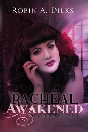 Racheal Awakened: Daughters of Lilith Large Print Robin a Dilks 9781500957704