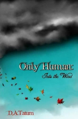 Only Human: Into the Wind D a Tatum 9780615852584
