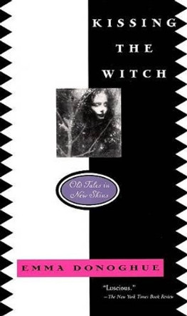 Kissing the Witch: Old Tales in New Skins Professor Emma Donoghue 9780064407724