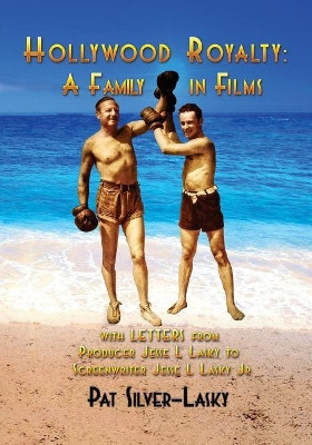 Hollywood Royalty: A Family in Films Pat Silver-Lasky 9781629331843