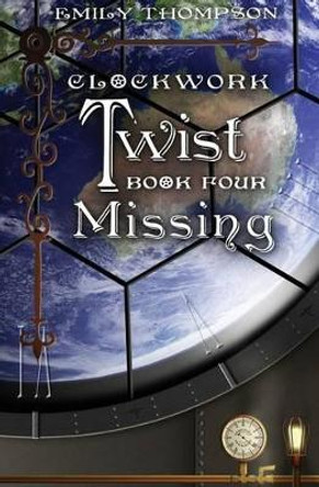 Clockwork Twist: Book Four: Missing Professor Emily Thompson (Princeton University) 9781519217325