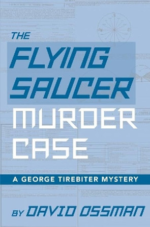 The Flying Saucer Murder Case - A George Tirebiter Mystery David Ossman 9781629331935