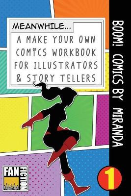 Boom! Comics by Miranda: A What Happens Next Comic Book for Budding Illustrators and Story Tellers Bokkaku Dojinshi 9781723331749