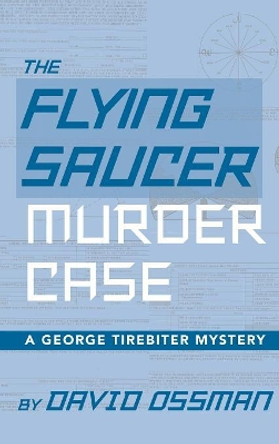 The Flying Saucer Murder Case - A George Tirebiter Mystery (hardback) David Ossman 9781629331942