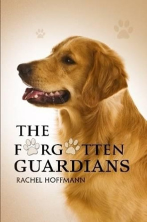 The Forgotten Guardians Rachel Hoffmann 9780557406890