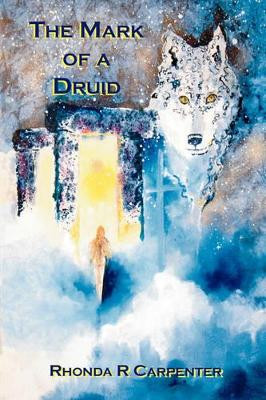 The Mark of a Druid Rhonda R Carpenter 9780595523368