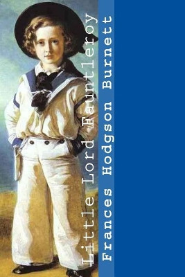 Little Lord Fauntleroy Frances Hodgson Burnett 9781546813439