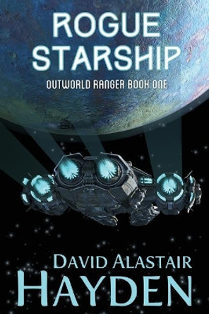 Rogue Starship: The Benevolency Universe David Alastair Hayden 9781546653165