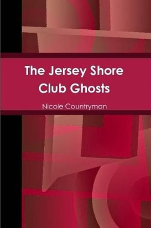 The Jersey Shore Club Ghosts Nicole Countryman 9780557474196