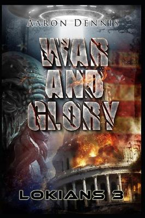 War and Glory: Lokians 3 Aaron Dennis 9781547253180