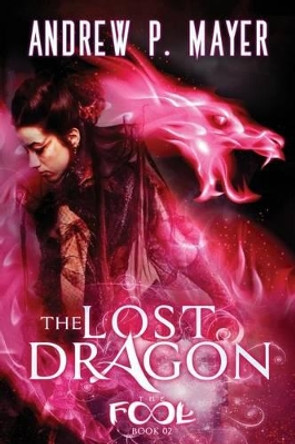 The Lost Dragon: Mind-Blowing Paranormal Fantasy Andrew P Mayer 9781523275823