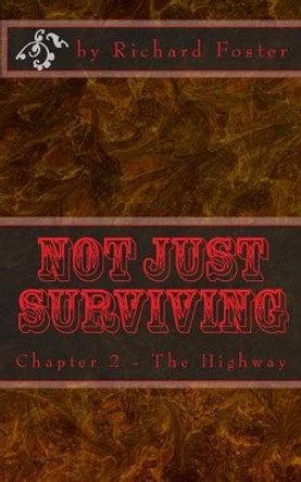 Not Just Surviving: Chapter 2 - The Highway Richard Foster 9781523324910