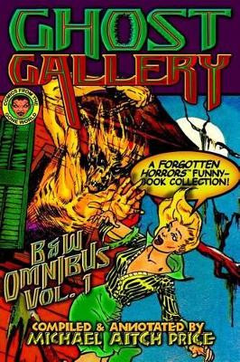 Ghost Gallery: B&W Omnibus Vol. 1: A Forgotten Horrors Funnybook Collection! Michael Aitch Price 9781523350834