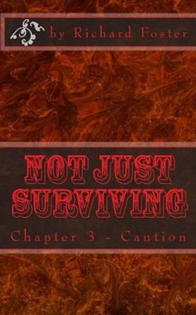 Not Just Surviving: Chapter 3 - Caution Richard Foster 9781523395736