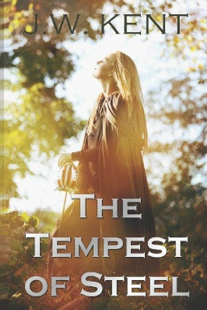 A Tempest of Steel J W Kent 9781093254686