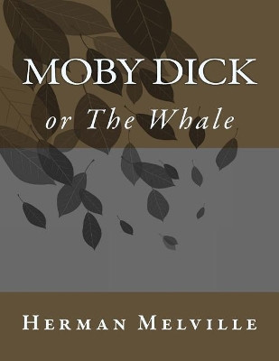 Moby Dick; or; The Whale by Herman Melville