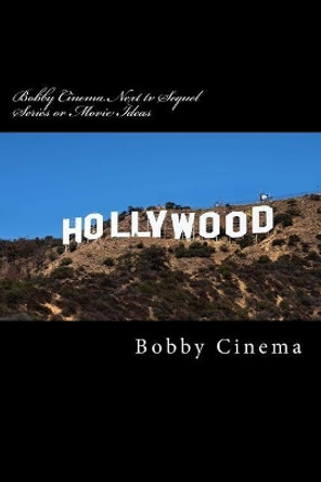 Bobby Cinema Next tv Sequel Series or Movie Ideas: English Bobby Cinema 9781548035365 Bobby Cinema Next tv Sequel Series or Movie Ideas: English Bobby Cinema 9781548035365