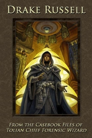 From the Casebook of Tolian Chief Forensic Wizard by Drake Russell