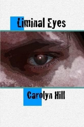 Liminal Eyes Carolyn Hill 9780557594351