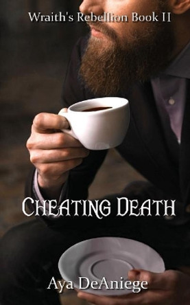Cheating Death Aya Deaniege 9781548137816