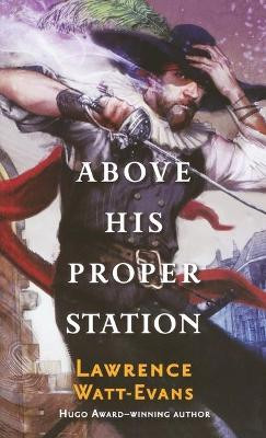 Above His Proper Station by Lawrence Watt-Evans