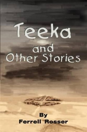 Teeka and Other Stories Ferrell Rosser 9780595252565