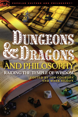 Dungeons and Dragons and Philosophy: Raiding the Temple of Wisdom Jon Cogburn 9780812697964