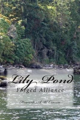 Lily Pond: Forged Alliance Howard a W Carson 9781500987640