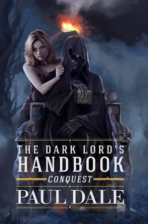 The Dark Lord's Handbook: Conquest Paul Dale 9781502820532