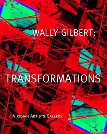 Wally Gilbert: Transformations Wally Gilbert 9781502393036