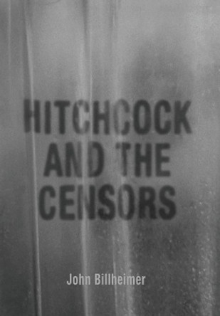 Hitchcock and the Censors John Billheimer 9780813177427 Hitchcock and the Censors John Billheimer 9780813177427