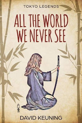 All The World We Never See by David Keuning