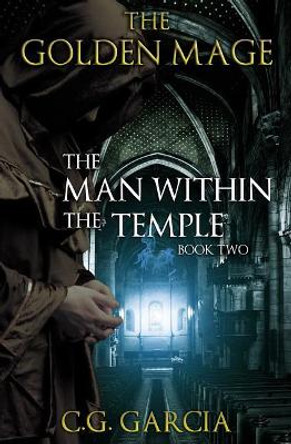 The Man Within the Temple C G Garcia 9780692529133
