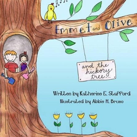 Emmet and Olive and the Hickory Tree by Katherine E Stafford