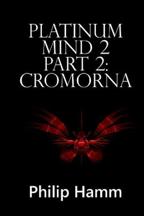 Platinum Mind 2 Part 2: Cromorna MR Philip Hamm 9781535420204