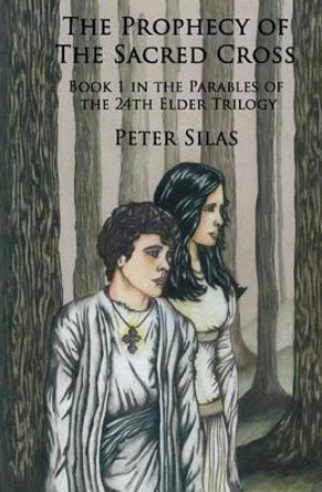 The Prophecy of the Sacred Cross Peter Silas 9780988942400